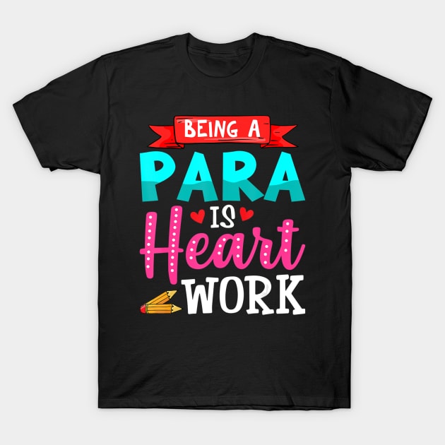 Being A Para Is Heart Work Cute Paraprofessional Gifts T-Shirt by Zak N mccarville